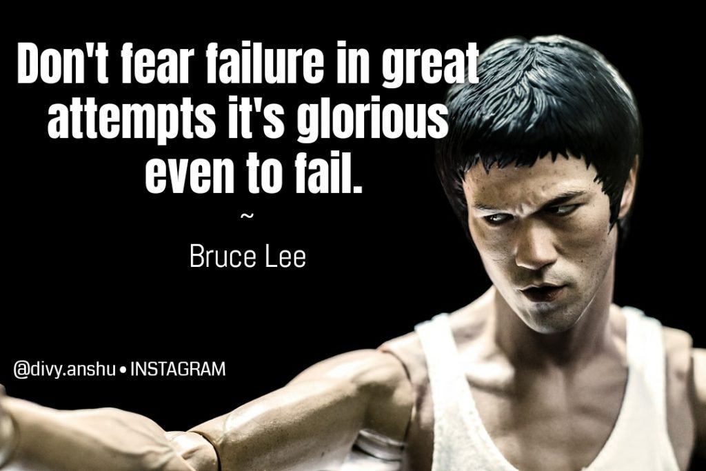 dont fear failure in great attempts its glorious even to fail- bruce lee Develop a Millionaire Mindset
